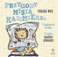 Przygody misia Kazimierza (audiobook). Autor: Wilk Paulina. SmakLiter.pl Okładka książki Przygody misia Kazimierza (audiobook)