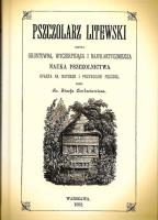 Pszczolarz litewski, czyli gruntowna, wyczerpująca i najpraktyczniejsza. Nauka Pszczolnictwa, oparta na naturze i przyrodzie pszczół.. Autor: Burczak-Abramowicz Józef Lucjan. SmakLiter.pl Okładka książki Pszczolarz litewski, czyli gruntowna, wyczerpująca i najpraktyczniejsza. Nauka Pszczolnictwa, oparta na naturze i przyrodzie pszczół.
