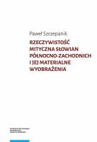 Rzeczywistość mityczna Słowian północno-zachodnich i jej materialne wyobrażenia. Autor: Paweł Szczepanik. SmakLiter.pl Okładka książki Rzeczywistość mityczna Słowian północno-zachodnich i jej materialne wyobrażenia