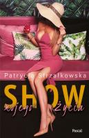 Show mojego życia. Autor: PATRYCJA STRZAŁKOWSKA. SmakLiter.pl Okładka książki Show mojego życia