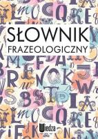 Słownik frazeologiczny. Autor: Głowińska Katarzyna. SmakLiter.pl Okładka książki Słownik frazeologiczny
