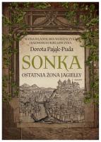 Sonka Ostatnia żona Jagiełły. Autor: Pająk-Puda Dorota. SmakLiter.pl Okładka książki Sonka Ostatnia żona Jagiełły