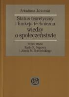 Status teoretyczny i funkcja techniczna wiedzy o społeczeństwie. Autor: Jabłoński Arkadiusz. SmakLiter.pl Okładka książki Status teoretyczny i funkcja techniczna wiedzy o społeczeństwie
