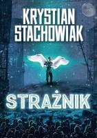 Strażnik. Autor: Krystian Stachowiak. SmakLiter.pl Okładka książki Strażnik