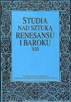Studia nad sztuką renesansu i baroku XIII. Drogi i bezdroża sztuki nowożytnej.. Autor: RED. ROLSKA IRENA. SmakLiter.pl Okładka książki Studia nad sztuką renesansu i baroku XIII. Drogi i bezdroża sztuki nowożytnej.