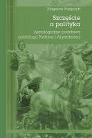 Szczęście a polityka. Aretologiczne podstawy politologii Platona i Arystotelesa. Autor: Zańpuch Zbigniew. SmakLiter.pl Okładka książki Szczęście a polityka. Aretologiczne podstawy politologii Platona i Arystotelesa