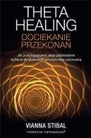 Theta Healing. Dociekanie przekonań. Autor: Vianna Stibal. SmakLiter.pl Okładka książki Theta Healing. Dociekanie przekonań