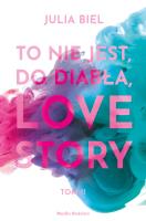 To nie jest, do diabła, love story! Tom 2. Autor: JULIA BIEL. SmakLiter.pl Okładka książki To nie jest, do diabła, love story! Tom 2