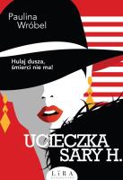 Ucieczka Sary H.. Autor: Paulina Wróbel. SmakLiter.pl Okładka książki Ucieczka Sary H.