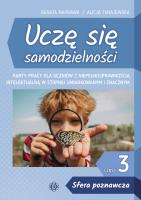 Okładka książki Uczę się samodzielności cz. 3: Sfera poznawcza. Karty pracy dla uczniów z niepełnosprawnością intelektualną w stopniu umiarkowanym i znacznym