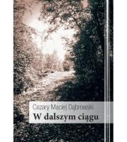 W dalszym ciągu. Autor: Dąbrowski Cezary Maciej. SmakLiter.pl Okładka książki W dalszym ciągu
