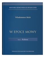 W epoce mowy Tom 1 Kultura. Historia komunikacji społecznej. Autor: Mich Włodzimierz. SmakLiter.pl Okładka książki W epoce mowy Tom 1 Kultura. Historia komunikacji społecznej