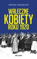 Waleczne kobiety roku 1920. Autor: Iwona Kienzler. SmakLiter.pl Okładka książki Waleczne kobiety roku 1920