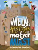 Wielka historia małych miast województwa łódzkiego. Autor: Grażyna Bąkiewicz, Wakuła Paweł, Orlińska Zuzanna. SmakLiter.pl Okładka książki Wielka historia małych miast województwa łódzkiego