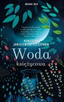 Woda księżycowa. Autor: Agnieszka Janiszewska-Szczepanik. SmakLiter.pl Okładka książki Woda księżycowa