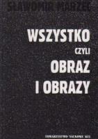 Wszystko czyli obraz i obrazy. Autor: Marzec Sławomir. SmakLiter.pl Okładka książki Wszystko czyli obraz i obrazy