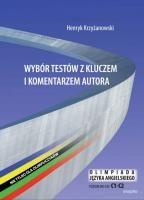 Wybór testów z kluczem i komentarzem autora Nie tylko dla olimpijczyków Olimpiada języka angielskiego Poziom C1-C2. Autor: Krzyżanowski Henryk. SmakLiter.pl Okładka książki Wybór testów z kluczem i komentarzem autora Nie tylko dla olimpijczyków Olimpiada języka angielskiego Poziom C1-C2