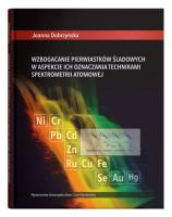 Wzbogacanie pierwiastków śladowych w aspekcie ich oznaczania technikami spektrometrii atomowej. Autor: Dobrzyńska Joanna. SmakLiter.pl Okładka książki Wzbogacanie pierwiastków śladowych w aspekcie ich oznaczania technikami spektrometrii atomowej