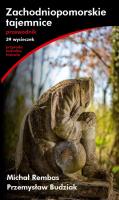 Zachodniopomorskie tajemnice Przewodnik. Autor: Rembas Michał, Budziak Przemysław. SmakLiter.pl Okładka książki Zachodniopomorskie tajemnice Przewodnik