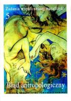 Zadania współczesnej metafizyki Tom 5. Błąd antropologiczny (dodruk 2019). Autor: Opracowanie zbiorowe. SmakLiter.pl Okładka książki Zadania współczesnej metafizyki Tom 5. Błąd antropologiczny (dodruk 2019)