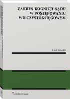 Zakres kognicji sądu w postępowaniu wieczystoksięgowym. Autor: Kowalik Emil. SmakLiter.pl Okładka książki Zakres kognicji sądu w postępowaniu wieczystoksięgowym