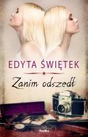 Zanim odszedł. Autor: Świętek Edyta. SmakLiter.pl Okładka książki Zanim odszedł