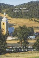 Żelazno 1945-1989. Zarys epoki w dziejach pewnej wsi. Autor: Basińscy Piotr, Magdalena Basińska. SmakLiter.pl Okładka książki Żelazno 1945-1989. Zarys epoki w dziejach pewnej wsi