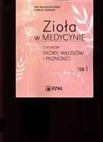 Zioła w medycynie Choroby skóry włosów i paznokci Tom 1. Autor: Kaczmarczyk-Sedlak Ilona, Ciołkowski Arkadiusz. SmakLiter.pl Okładka książki Zioła w medycynie Choroby skóry włosów i paznokci Tom 1