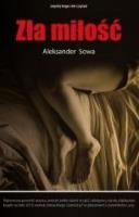 Zła miłość. Autor: Aleksander Sowa. SmakLiter.pl Okładka książki Zła miłość
