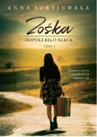Zośka. Dopóki bije serce Tom 1. Autor: Anna Stryjewska. SmakLiter.pl Okładka książki Zośka. Dopóki bije serce Tom 1