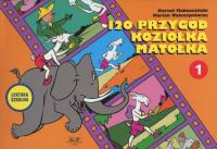 120 przygód Koziołka Matołka. Autor: Kornel Makuszyński, Kornel Makuszyński     Marian Walentynowicz. SmakLiter.pl Okładka książki 120 przygód Koziołka Matołka
