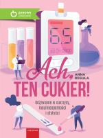 Ach, ten cukier! Odżywianie w cukrzycy, insulinooporności i otyłości. Autor: Reguła Anna. SmakLiter.pl Okładka książki Ach, ten cukier! Odżywianie w cukrzycy, insulinooporności i otyłości