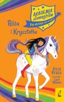 Akademia Jednorożców Tom 7. Róża i Kryształka. Autor: Julie Sykes. SmakLiter.pl Okładka książki Akademia Jednorożców Tom 7. Róża i Kryształka