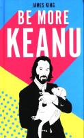 Be More Keanu. Autor: James King. SmakLiter.pl Okładka książki Be More Keanu