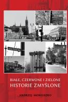 Białe, czerwone i zielone historie zmyślone. Autor: Andrzej Moniuszko. SmakLiter.pl Okładka książki Białe, czerwone i zielone historie zmyślone