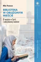 Biblioteka w oblężonym mieście. O wojnie w Syrii i odzyskanej nadziei. Autor: Mike Thomson. SmakLiter.pl Okładka książki Biblioteka w oblężonym mieście. O wojnie w Syrii i odzyskanej nadziei