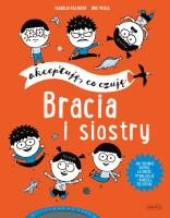Bracia i siostry. Akceptuję, co czuję. Autor: Isabele Filliozat, ERIC VEILLE. SmakLiter.pl Okładka książki Bracia i siostry. Akceptuję, co czuję