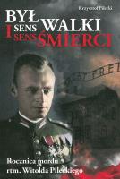Był sens walki i sens śmierci. Autor: Krzysztof Pilecki. SmakLiter.pl Okładka książki Był sens walki i sens śmierci