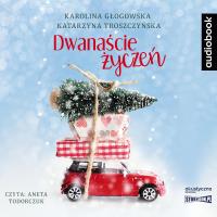 CD MP3 Dwanaście życzeń. Autor: Karolina Głogowska, Katarzyna Troszczyńska. SmakLiter.pl Okładka książki CD MP3 Dwanaście życzeń
