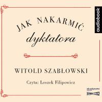 CD MP3 Jak nakarmić dyktatora. Autor: Szabłowski Witold. SmakLiter.pl Okładka książki CD MP3 Jak nakarmić dyktatora