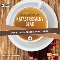 CD MP3 Katastrofalny błąd. Prywatne śledztwo Agaty Brok. Tom 4. Autor: Wilmowska Iwona. SmakLiter.pl Okładka książki CD MP3 Katastrofalny błąd. Prywatne śledztwo Agaty Brok. Tom 4