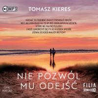CD MP3 Nie pozwól mu odejść. Autor: Tomasz Kieres. SmakLiter.pl Okładka książki CD MP3 Nie pozwól mu odejść