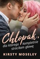 Okładka książki Chłopak, dla którego kompletnie straciłam głowę