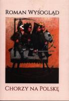 Chorzy na Polskę. Autor: Wysogląd  R.. SmakLiter.pl Okładka książki Chorzy na Polskę