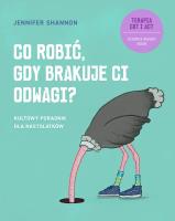 Co robić, gdy brakuje ci odwagi? Kultowy poradnik. Autor: Jennifer Shannon. SmakLiter.pl Okładka książki Co robić, gdy brakuje ci odwagi? Kultowy poradnik