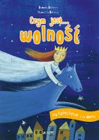 Czym jest... Wolność. Autor: Baffetti Barbara (tekst); Assirelli Francesca (ilustracje). SmakLiter.pl Okładka książki Czym jest... Wolność