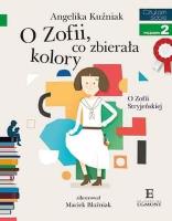 Czytam sobie. O Zofii, co zbierała kolory. Autor: Angelika Kuźniak. SmakLiter.pl Okładka książki Czytam sobie. O Zofii, co zbierała kolory