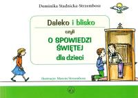 Daleko i blisko czyli o spowiedzi świętej. Autor: Stadnicka-Strzembosz Dominika. SmakLiter.pl Okładka książki Daleko i blisko czyli o spowiedzi świętej