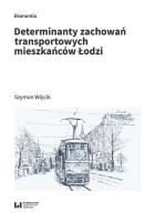 Determinanty zachowań transportowych mieszkańców Łodzi. Autor: Szymon Wójcik. SmakLiter.pl Okładka książki Determinanty zachowań transportowych mieszkańców Łodzi