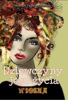 Dziewczyny jego życia T.1 Wiosna. Autor: Konkol Henryk Cyprian. SmakLiter.pl Okładka książki Dziewczyny jego życia T.1 Wiosna